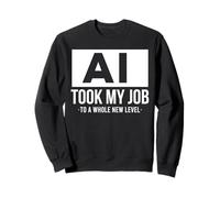 AI took my job funny artificial intelligence ai shirt Sweatshirt