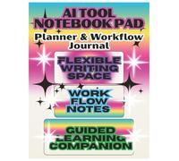 AI Tool Notebook Pad - Planner & Workflow Journal: Flexible Writing Space for Prompts, Ideas, AI Experiments & Workflow Notes - Guided Learning Companion to the 21-Day Challenge