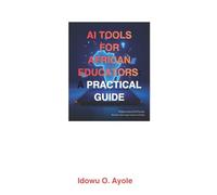 AI Tools for African Educators: A Practical Guide to Teaching Smarter, Saving Time, and Improving Learning with AI