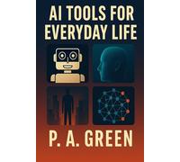 AI Tools For Everyday Life: Master the AI Revolution in just 7 Days