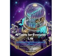 AI Tools for Everyday Life: The 2026 Guide to Working Smarter with Artificial Intelligence