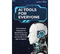 AI Tools for Everyone: The Practical Playbook for Reclaiming Your Time and Creativity