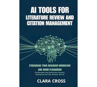 AI Tools for Literature Review and Citation Management : Streamline Your Research Workflow and Avoid Plagiarism