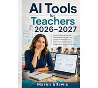 AI Tools for Teachers 2026-2027: Lesson Planning, Grading, Assessment, Prompts, and Classroom Workflows for Faster Prep, Better Student Engagement, and Less Overwhelm