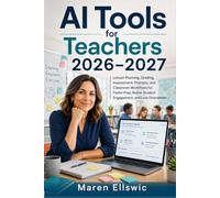 AI Tools for Teachers 2026-2027: Lesson Planning, Grading, Assessment, Prompts, and Classroom Workflows for Faster Prep, Better Student Engagement, and Less Overwhelm