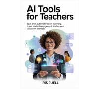AI tools for Teachers: Save Time, Automate Lesson Planning, Boost Student Engagement, and Reduce Classroom Workload