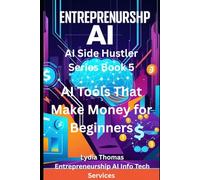 AI Tools That Make Money for Beginners: A Complete Step-by-Step Guide to Freelancing, Digital Products, Affiliate Marketing, YouTube, and Automation for Beginners