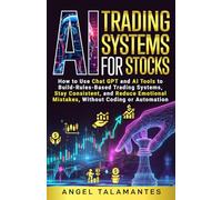 AI Trading Systems for Stocks: How to Use ChatGPT and AI Tools to Build Rules-Based Trading Systems, Stay Consistent, and Reduce Emotional Mistakes - Without Coding or Automation