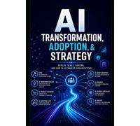 AI Transformation, Adoption, & Strategy: Deploy, Scale, Govern, and Risk in AI Enabled Organizations