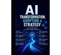 AI Transformation, Adoption, & Strategy: Deploy, Scale, Govern, and Risk in AI Enabled Organizations
