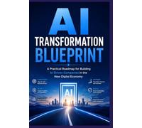 AI TRANSFORMATION BLUEPRINT: A Practical Roadmap for Building AI-Driven Companies in the New Digital Economy