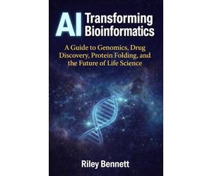AI Transforming Bioinformatics: A Guide to Genomics, Drug Discovery, Protein Folding, and the Future of Life Science