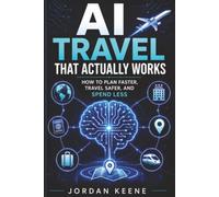AI Travel That Actually Works: How to Plan Faster, Travel Safer, and Spend Less