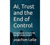 AI, Trust and the End of Control: Designing for a Future We Can No Longer Predict