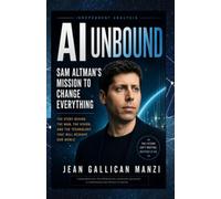 AI Unbound: Sam Altman’s Mission to Change Everything