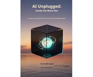 AI Unplugged: Inside the Black Box: Understanding Machine Learning Through Simplified Math