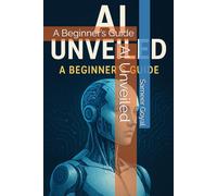 AI Unveiled: A Beginner’s Guide