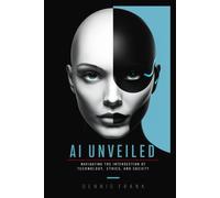 Ai Unveiled: Navigating The Intersection Of Technology, Ethics, And Society