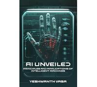 AI Unveiled: Principles and Applications of Intelligent Machines