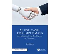 AI Use Cases for Diplomats Applying Artificial Intelligence to Diplomacy - Donald Kilburg - Chapman and Hall/CRC - ebook (ePub) - Livre