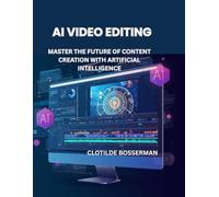 AI VIDEO EDITING: MASTER THE FUTURE OF CONTENT CREATION WITH ARTIFICIAL INTELLIGENCE