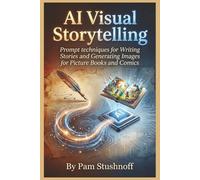 AI Visual Storytelling: Prompt Techniques for Writing Stories and Generating Images for Picture Books and Comics