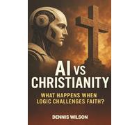 AI vs Christianity: What Happens When Logic Challenges Faith?: AI answers questions about Christianity, Jesus, God, the Bible and faith