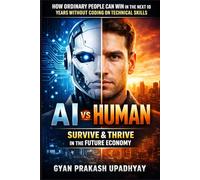 AI vs Human: How Ordinary People Can Win in the Next 10 Years Without Coding or Technical Skills