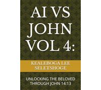 AI VS JOHN VOL 4:: UNLOCKING THE BELOVED THROUGH JOHN 14:13