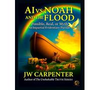 AI vs Noah and the Flood: Possible, Real or Myth an Impartial Evidentiary Pursuit