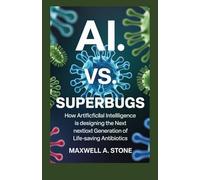 AI vs. Superbugs: How Artificial Intelligence is Designing the Next Generation of Life-Saving Antibiotics