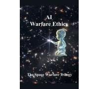 Ai Warfare Ethics (The Space Warfare Trilogy)
