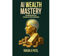 AI Wealth Mastery: Unlocking Million-Dollar Strategies for Today's Entrepreneur