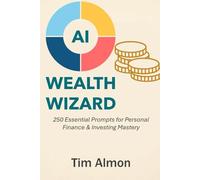 AI Wealth Wizard: 250 Essential Prompts for Personal Finance & Investing Mastery (Part of AI Catalyst Series)