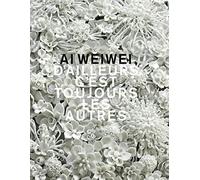 Ai Weiwei - D'ailleurs C'est Toujours Les Autres