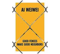 Ai Weiwei: Good Fences Make Good Neighbors