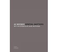 Ai Weiwei Spatial Matters /anglais