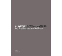 Ai Weiwei Spatial Matters /anglais