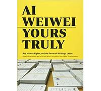 Ai Weiwei: Yours Truly