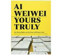 Ai Weiwei: Yours Truly