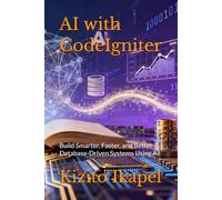 AI with CodeIgniter: Build Smarter, Faster, and Better Database-Driven Systems Using AI