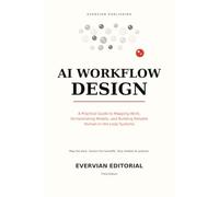 AI Workflow Design: A Practical Guide to Mapping Work, Orchestrating Models, and Building Reliable Human-in-the-Loop Systems