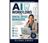 AI Workflows for Dental Office Managers: ChatGPT Playbook to Automate Patient Scheduling, Streamline Insurance Verification, and Eliminate Administrative Burnout