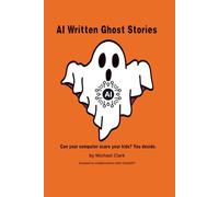AI Written Ghost Stories: Can your computer scare your kids? You decide.