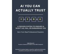 AI YOU CAN ACTUALLY TRUST: A PROVEN SYSTEM TO ENSURE AI WON'T LIE, FAIL, OR EMBARRASS YOU
