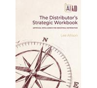 AI4ID: The Distributor’s Strategic Workbook: ARTIFICIAL INTELLIGENCE FOR INDUSTRIAL DISTRIBUTION