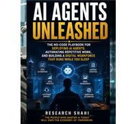 AIAGENTS UNLEASHED: The No-Code Playbook for Deploying Al Agents, Automating Repetitive Work, and Building a Digital Workforce That Runs While You Sleep