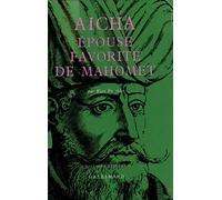 Aïcha, épouse favorite de Mahomet – Gallimard