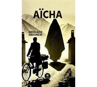 Aïcha - Abdelaziz Aboumejd - Le Lys Bleu - broché - Roman