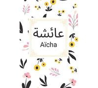 Aïcha: Cadeau Femme Musulmane | Carnet de notes personnalisé avec prénom Aïcha en arabe et en français